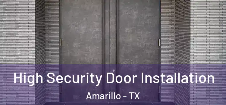 High Security Door Installation Amarillo - TX